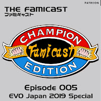 Famicast Champion Edition: Episode 005 - EVO 2019 Special