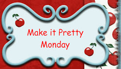 Make It Pretty Monday
