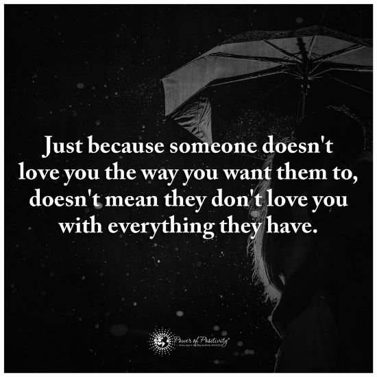 Just Because someone doesn't love you the way you want them to, doesn't