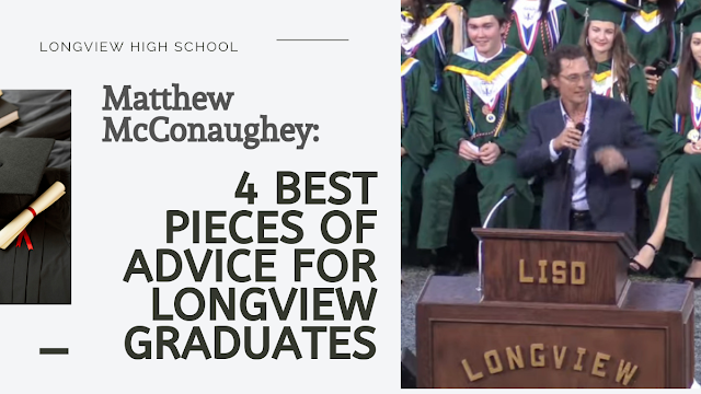 The four most important pieces of advice actor Matthew McConaughey gave Longview High School graduates