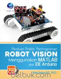 Panduan Praktis Pemrograman Robot Vision Menggunakan Matlab dan IDE Arduino