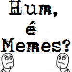 Hum é Memes?