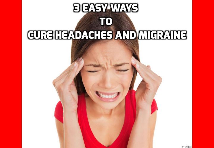 How To Have a Healthy Life 3 Best Easy Ways to Cure Headaches and Migraine