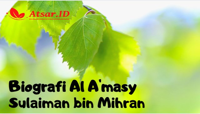 Biografi Al A'masy Sulaiman bin Mihran