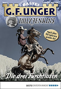 G. F. Unger Billy Jenkins 1 - Western: Die drei Furchtlosen (G.F. Unger Classic-Edition)