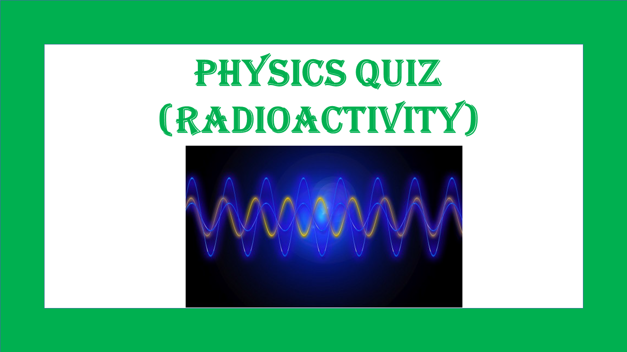 Physics Quiz Radioactivity General Knowledge Surya Xetri