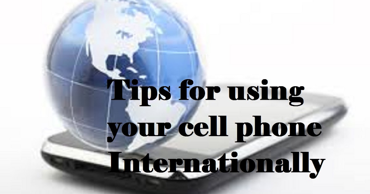 TRAVEL TIP OF THE DAY USING YOUR CELL OVERSEAS 3.27.2017 TRAVEL TIPS
