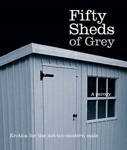 Fifty Sheds of Grey: Erotica for the not-too-modern male