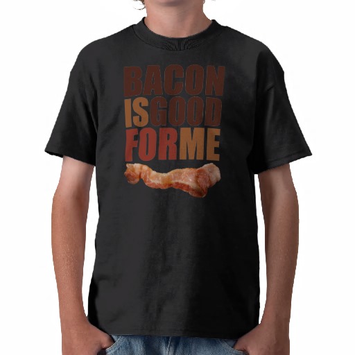 Bacon Is Good For Me T Shirt3