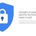 Google Advanced Protection Program, The strongest defense against phishing and hacks