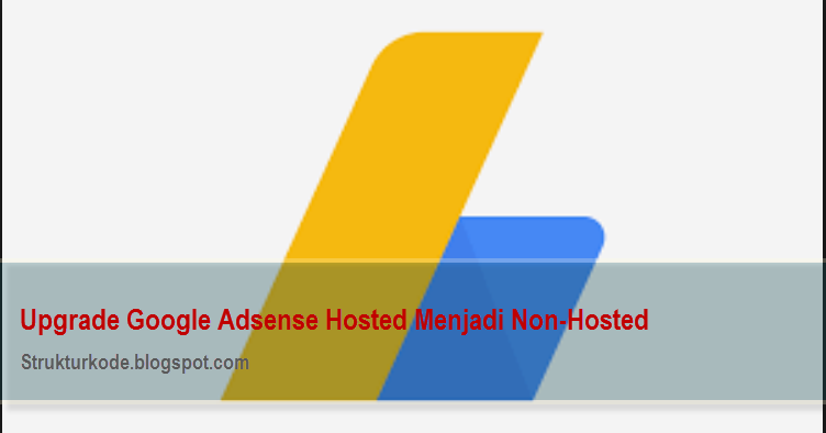 2 Langkah Mudah Upgrade Akun Adsense Hosted Ke Non Hosted
