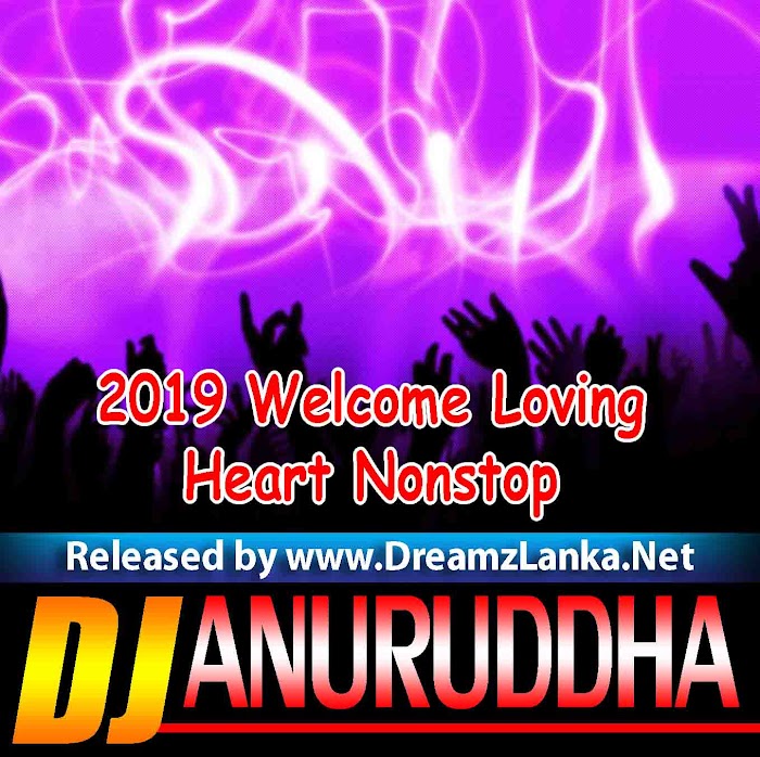 2019 Welcome Loving Heart Nonstop Dj Anuruddha