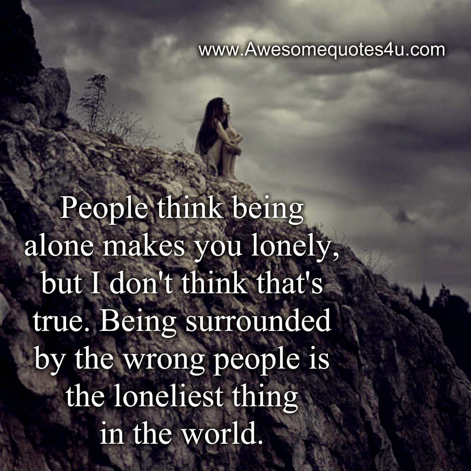 Awesome Quotes People think being alone makes you lonely