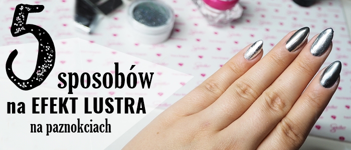Jak Uzyskac Efekt Lustra Na Paznokciach 5 Roznych Sposobow Pata Bloguje
