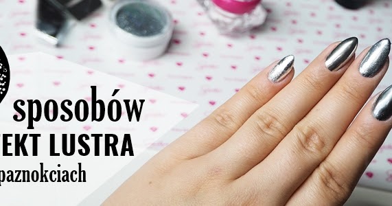 Jak Uzyskac Efekt Lustra Na Paznokciach 5 Roznych Sposobow Pata Bloguje