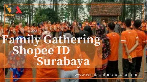 family gathering shopee id surabaya wisata outbound pacet improve vision