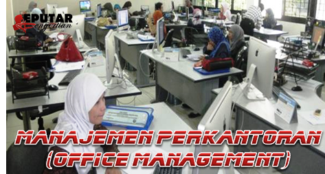 Pengertian Manajemen Perkantoran (Office Management)