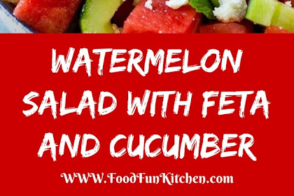 WATERMELON SALAD WITH FETA AND CUCUMBER