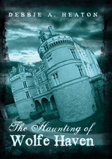 The Haunting of Wolfe Haven (Debbie A. Heaton)