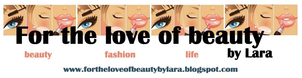 For the love of beauty! by Lara