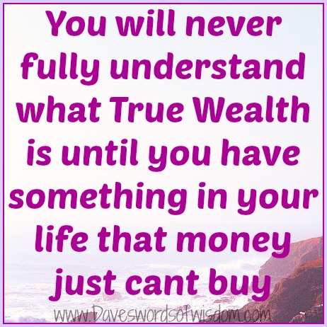 Daveswordsofwisdom.com: True Wealth