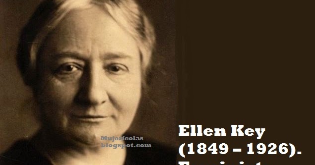 Mujerícolas: Ellen Key . Feminista, pedagoga y escritora sueca.