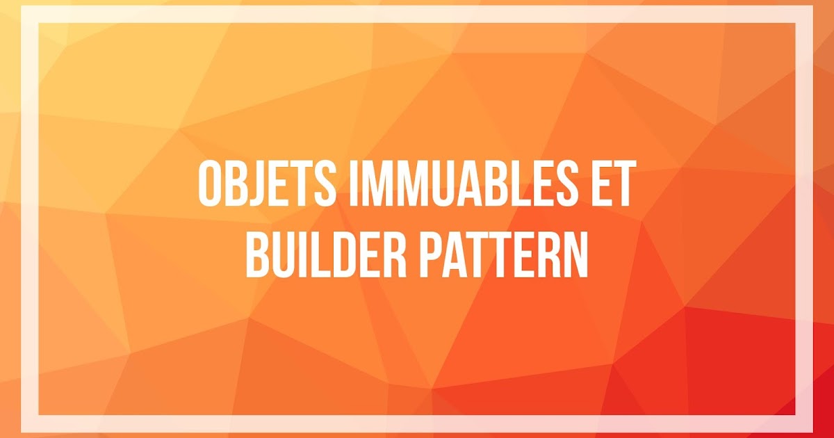 objets-immuables-et-builder-pattern