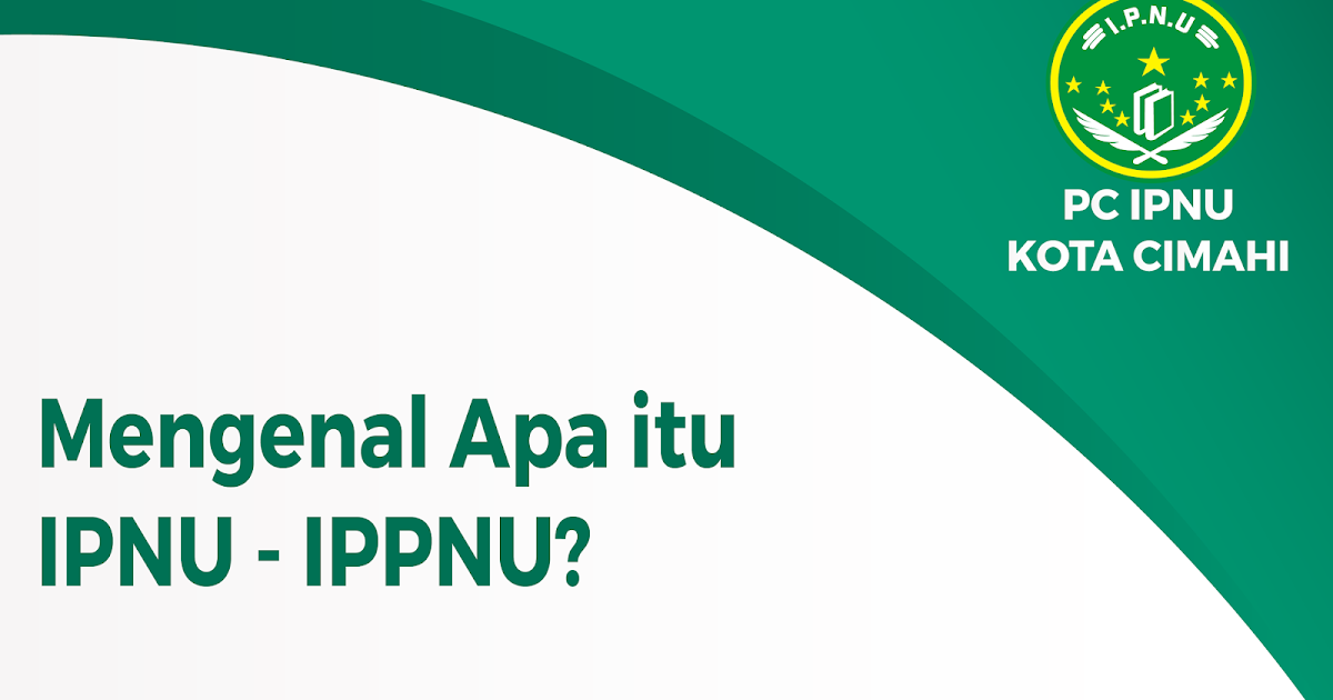 Mengenal Apa itu IPNU dan IPPNU | PC IPNU KOTA CIMAHI