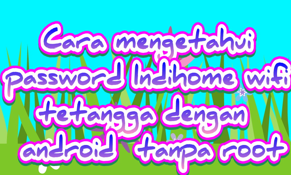 Cara mengetahui password Indihome wifi tetangga dengan ...