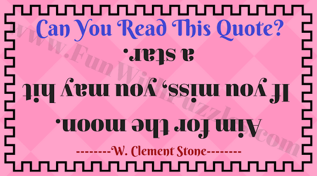 Can You Read This Quote? Aim for the moon.  If you miss, you may hit a star.  --------W. Clement Stone--------