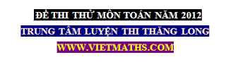 bộ đề thi thử năm 2012, de thi thu dh nam 2012