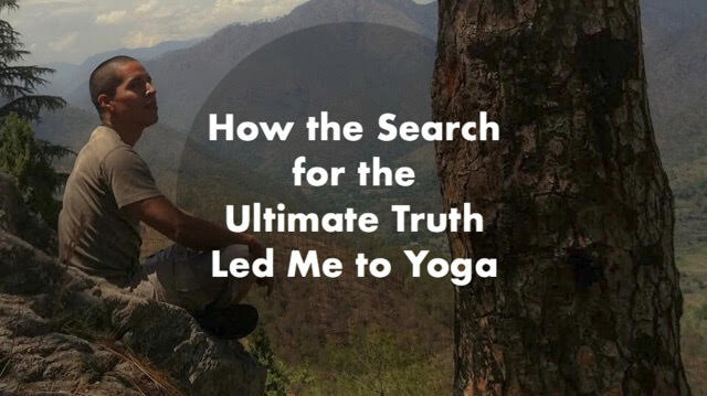 How the Search for the Ultimate Truth Led Me to Yoga