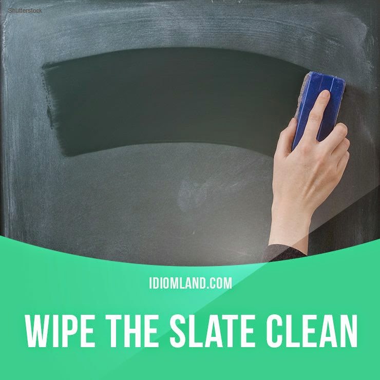 English is FUNtastic: "Wipe the slate clean" means...