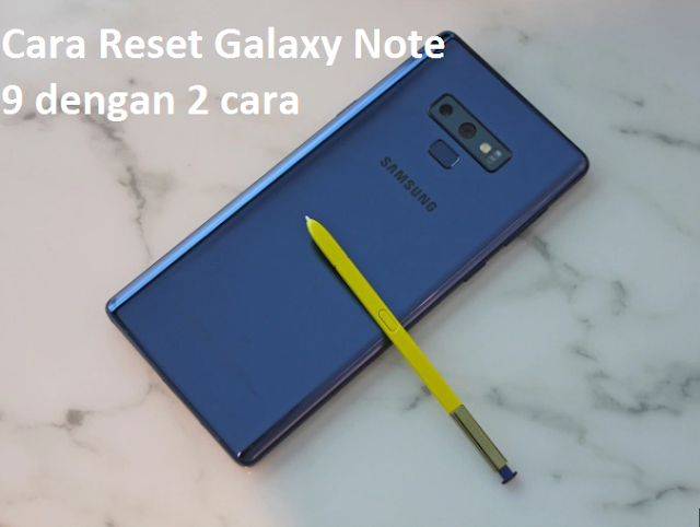 Cara Reset Galaxy Note 9 dengan 2 cara