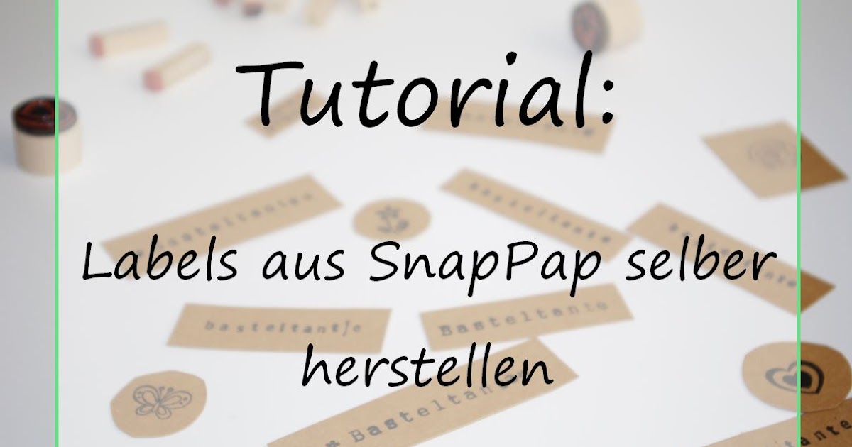 Tutorial Labels Aus Snappap Selber Machen