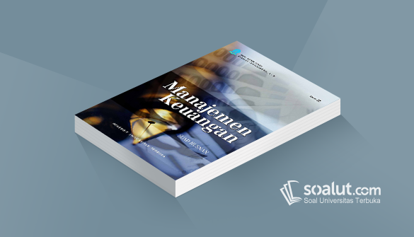 Soal Ujian Ut Akuntansi Ekma4213 Manajemen Keuangan Dan Kunci Jawaban