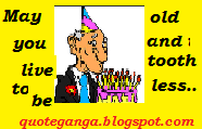 happy birthday funny wishes saying that May you live to be old and toothless..