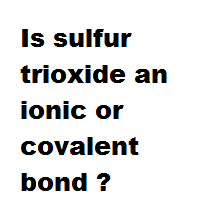Is sulfur trioxide an ionic or covalent bond ? Is sulfur trioxide an ionic or covalent bond ?
