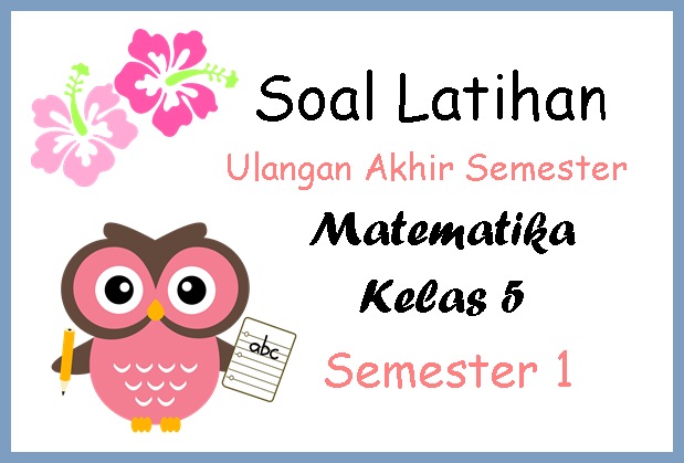 Soal Latihan Uas Matematika Kelas 5 Semester 1 Bimbel Jakarta Timur