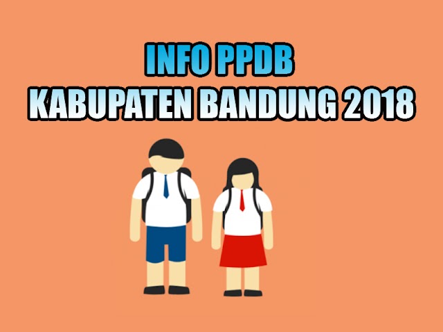 Pengumuman Seleksi, Daftar Ulang, dan Daya Tampung PPDB Kabupaten Bandung 2018