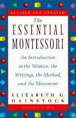 book cover for The Essential Montessori Updated Edition: an Introduction to the Woman, the Writings, the Method, and the Movement by Elizabeth Hainstock