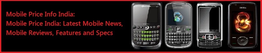 Mobile Price India: Latest Mobile News, Mobile Reviews, Features and Specs