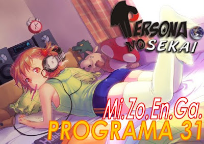 persona no sekai podcast 241 - MiZoEnGa (5ta temporada) Programa 31