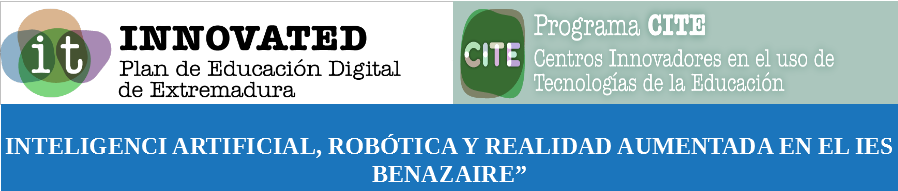 INTELIGENCIA ARTIFICIAL, ROBÓTICA Y REALIDAD AUMENTADA EN EL IES BENAZAIRE