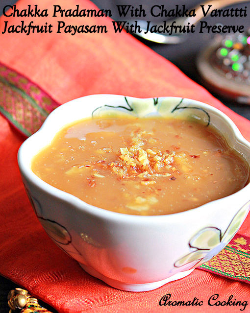 Chakka Pradaman Aromatic Cooking: Chakka Pradaman With Chakka Varatti, Jackfruit Payasam
