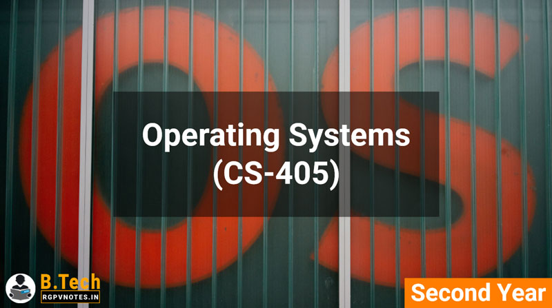 Operating Systems (CS-405) B.Tech RGPV notes AICTE flexible curricula Operating Systems (CS-405) B.Tech RGPV notes AICTE flexible curricula