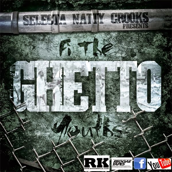 Selecta Natty Crooks - Fi The Ghetto Youths Dubplate Mix Vol.1 - 2012 - - 100% dubplate Mixtape