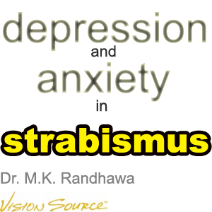 depression and anxiety are prevalent in patients with strabismus - Dr. M.K. Randhawa, optometrist, Vancouver, BC