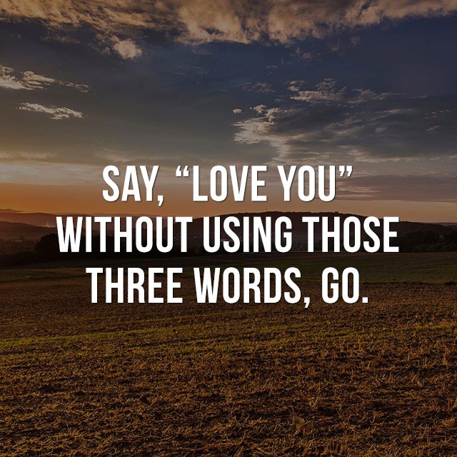 Say, "Love You" without using those three words, go....! - Good Short Quotes