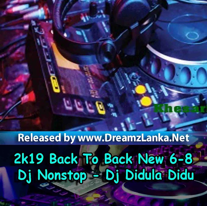 2k19 Back To Back New 6-8 Dj Nonstop - Dj Didula Didu